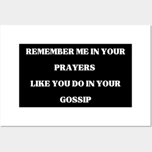 Remember Me in your prayers like you do in your gossip, quote, positive vibes, inspirational Posters and Art